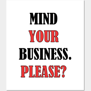 Mind your business. Please? Posters and Art